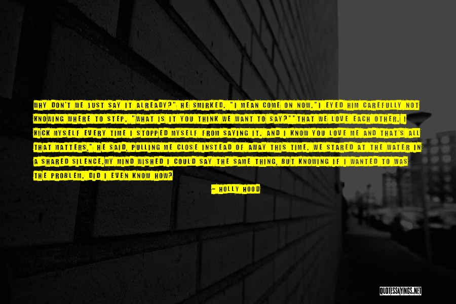 Not Saying What You Want To Say Quotes By Holly Hood Not Saying What You Want To Say Quotes By Holly Hood