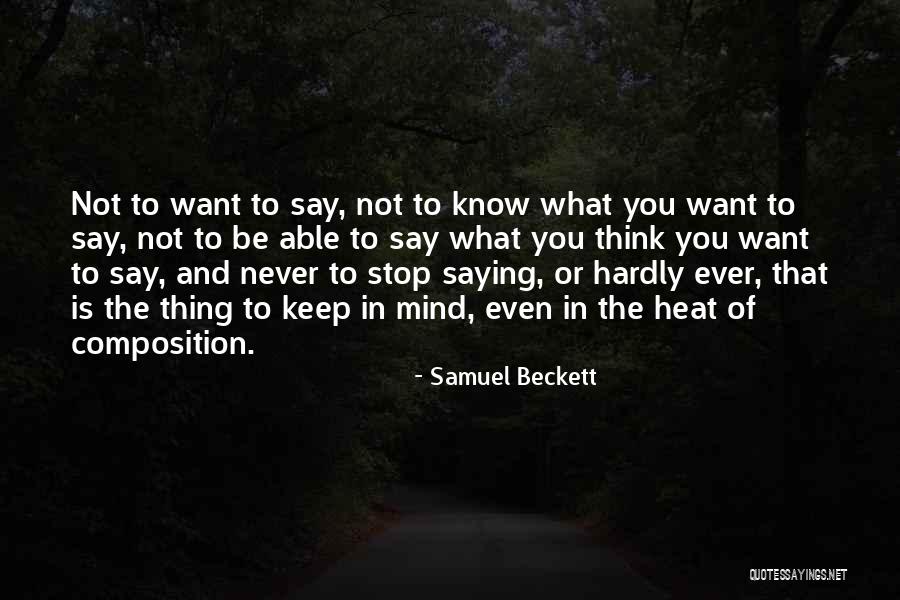 Not Saying What You Want To Say Quotes By Samuel Beckett Not Saying What You Want To Say Quotes By Samuel Beckett