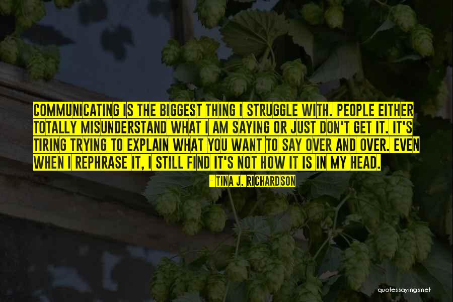 Not Saying What You Want To Say Quotes By Tina J. Richardson Not Saying What You Want To Say Quotes By Tina J. Richardson