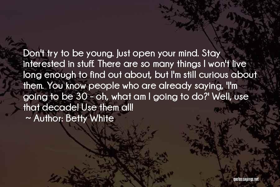 Not Saying What's On Your Mind Quotes By Betty White