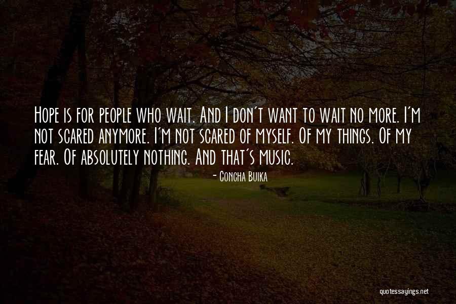 Not Scared Anymore Quotes By Concha Buika Not Scared Anymore Quotes By Concha Buika