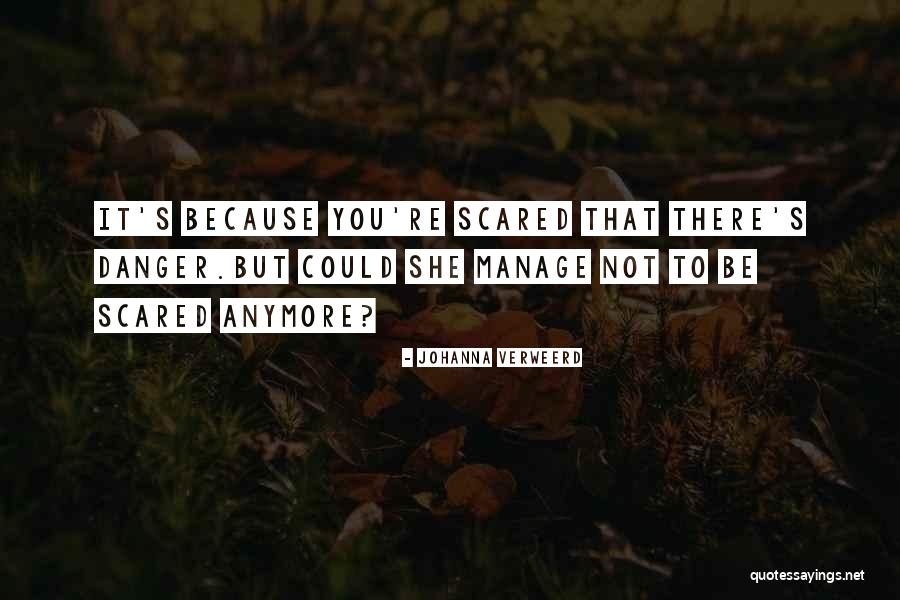 Not Scared Anymore Quotes By Johanna Verweerd Not Scared Anymore Quotes By Johanna Verweerd