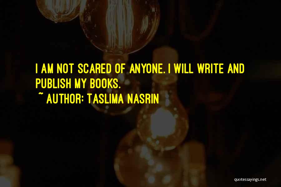 Not Scared Of Anyone Quotes By Taslima Nasrin