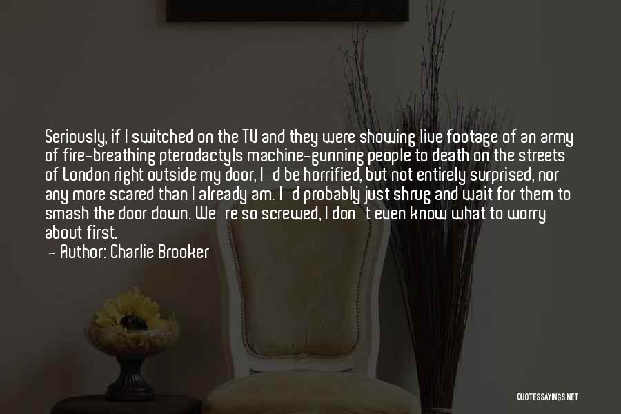 Not Scared Of Death Quotes By Charlie Brooker