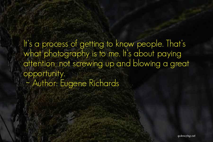 Not Screwing Up Quotes By Eugene Richards