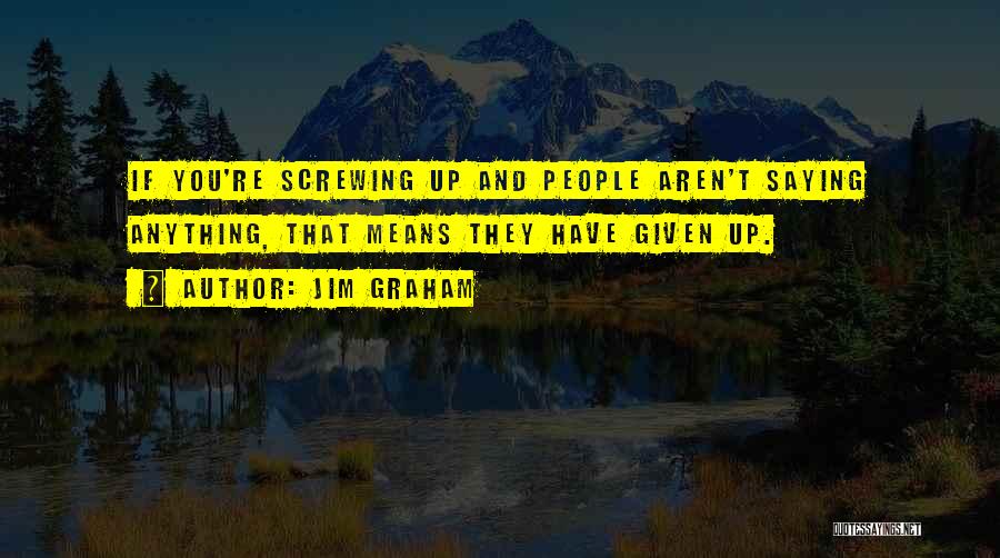 Not Screwing Up Quotes By Jim Graham