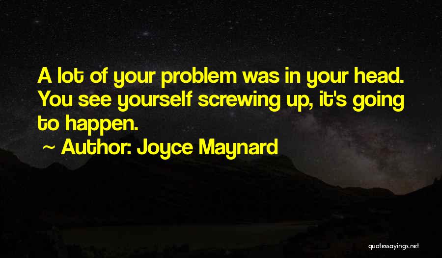 Not Screwing Up Quotes By Joyce Maynard