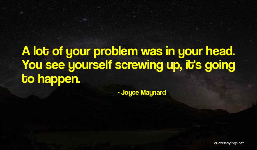 Not Screwing Up Quotes By Joyce Maynard