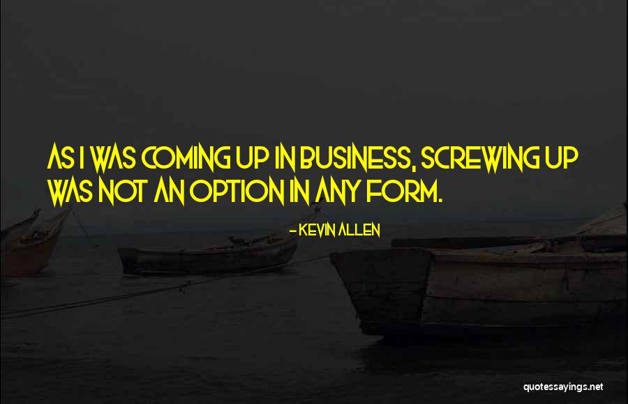 Not Screwing Up Quotes By Kevin Allen