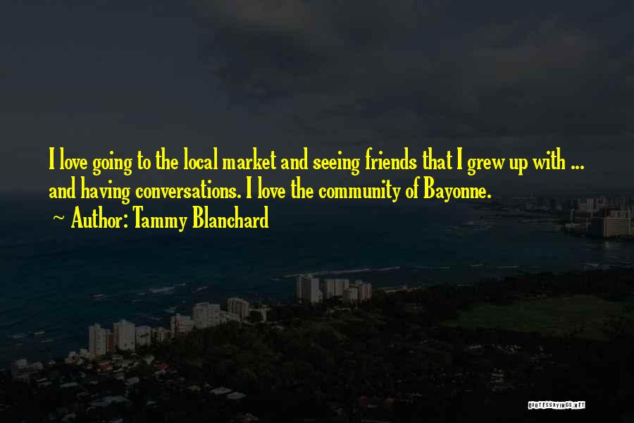 Not Seeing Friends Often Quotes By Tammy Blanchard