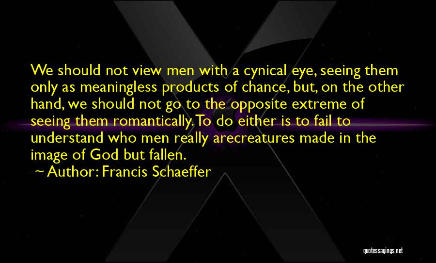 Not Seeing God Quotes By Francis Schaeffer