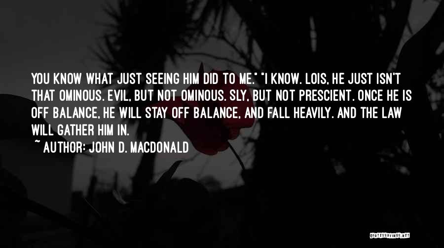 Not Seeing Him Quotes By John D. MacDonald