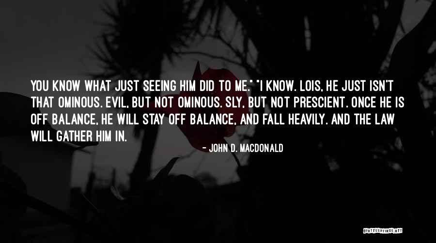 Not Seeing Him Quotes By John D. MacDonald