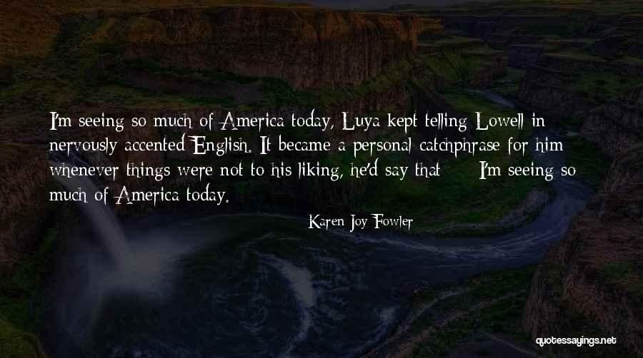 Not Seeing Him Quotes By Karen Joy Fowler