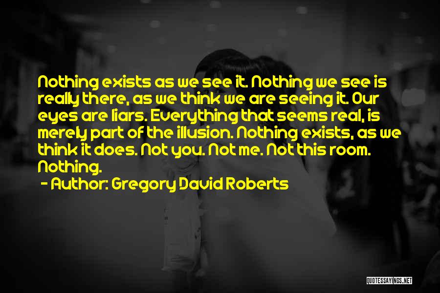 Not Seeing Me Quotes By Gregory David Roberts