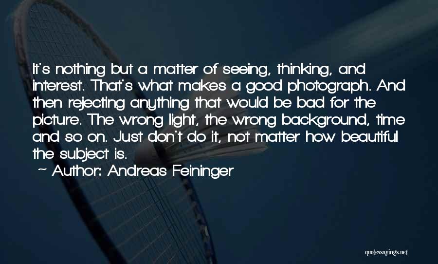 Not Seeing The Light Quotes By Andreas Feininger
