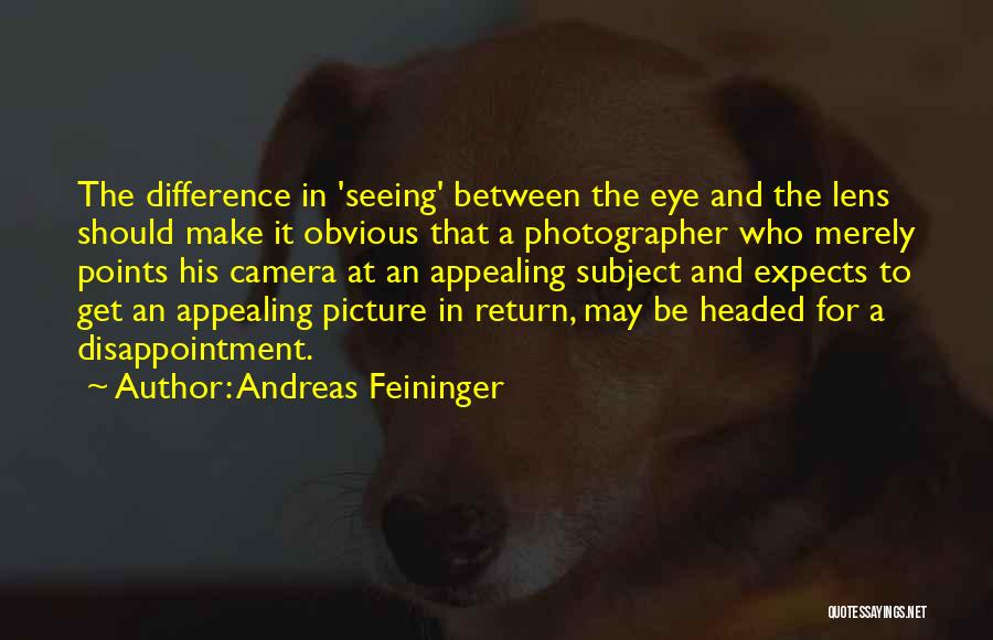 Not Seeing The Obvious Quotes By Andreas Feininger