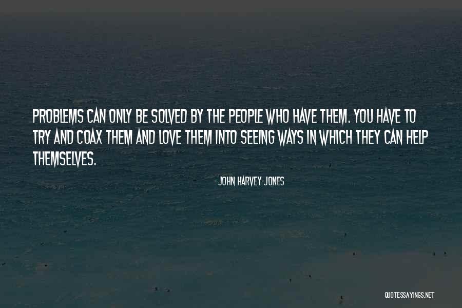 Not Seeing The One You Love Quotes By John Harvey-Jones Not Seeing The One You Love Quotes By John Harvey-Jones