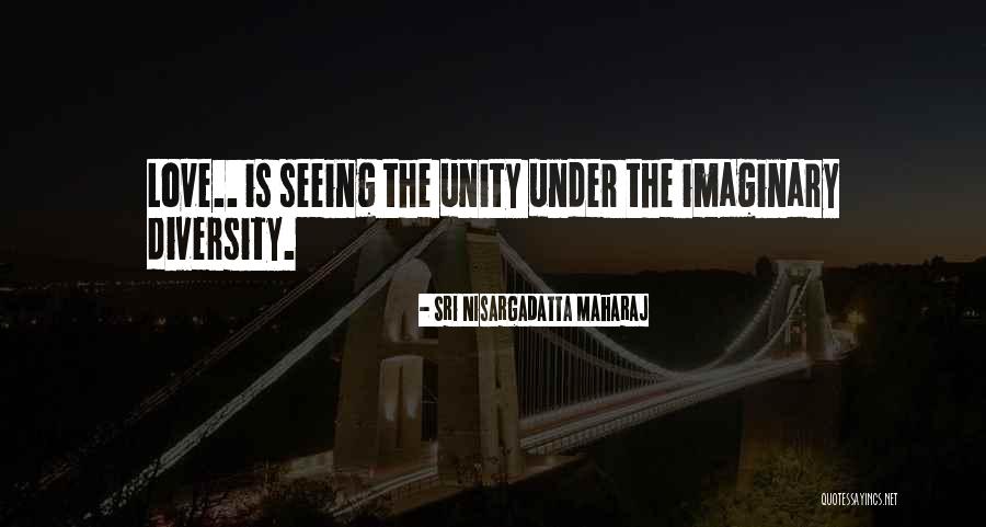 Not Seeing The One You Love Quotes By Sri Nisargadatta Maharaj Not Seeing The One You Love Quotes By Sri Nisargadatta Maharaj