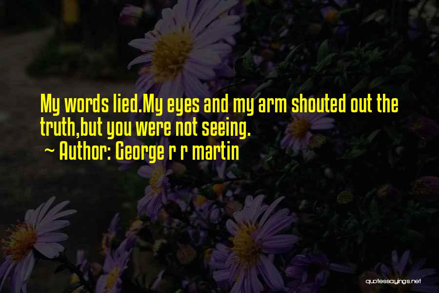 Not Seeing The Truth Quotes By George R R Martin