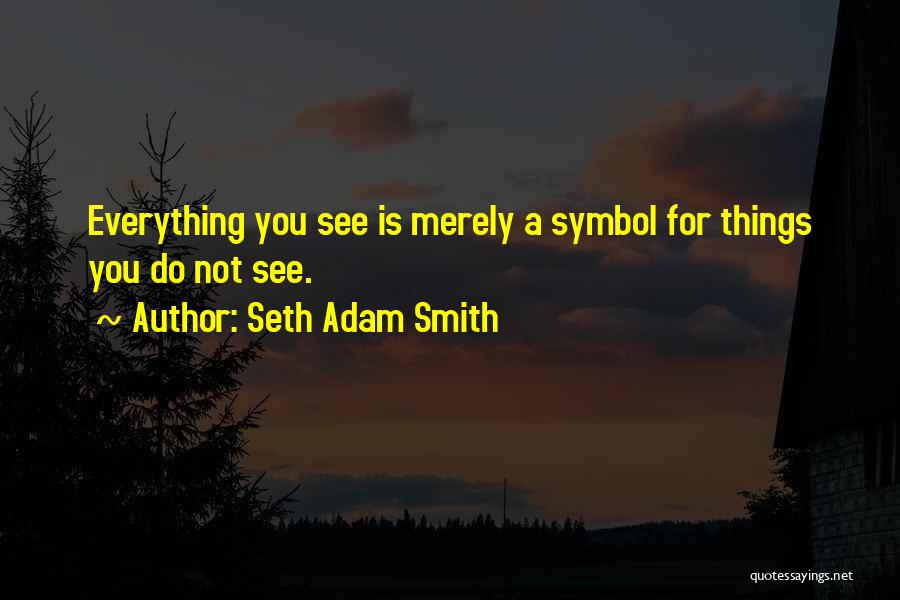 Not Seeing The Truth Quotes By Seth Adam Smith