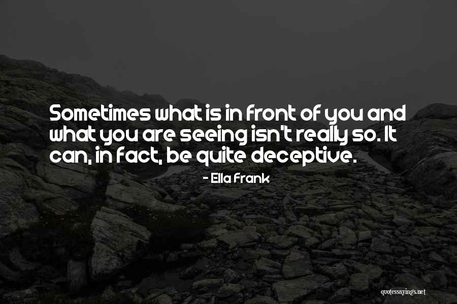 Not Seeing What Is In Front Of You Quotes By Ella Frank Not Seeing What Is In Front Of You Quotes By Ella Frank