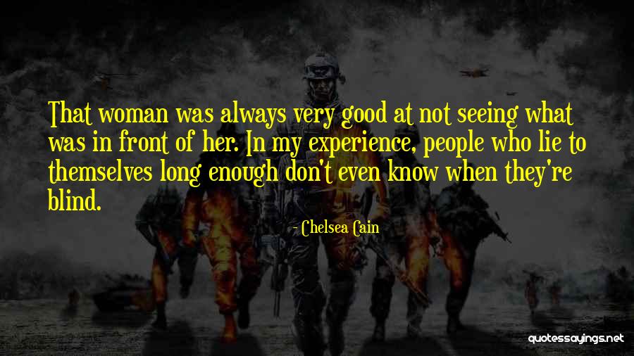 Not Seeing What's In Front Of You Quotes By Chelsea Cain Not Seeing What's In Front Of You Quotes By Chelsea Cain