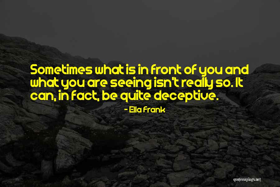 Not Seeing What's In Front Of You Quotes By Ella Frank Not Seeing What's In Front Of You Quotes By Ella Frank