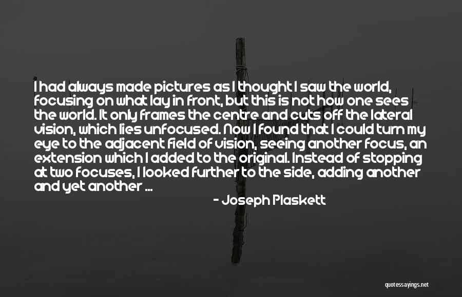 Not Seeing What's In Front Of You Quotes By Joseph Plaskett Not Seeing What's In Front Of You Quotes By Joseph Plaskett