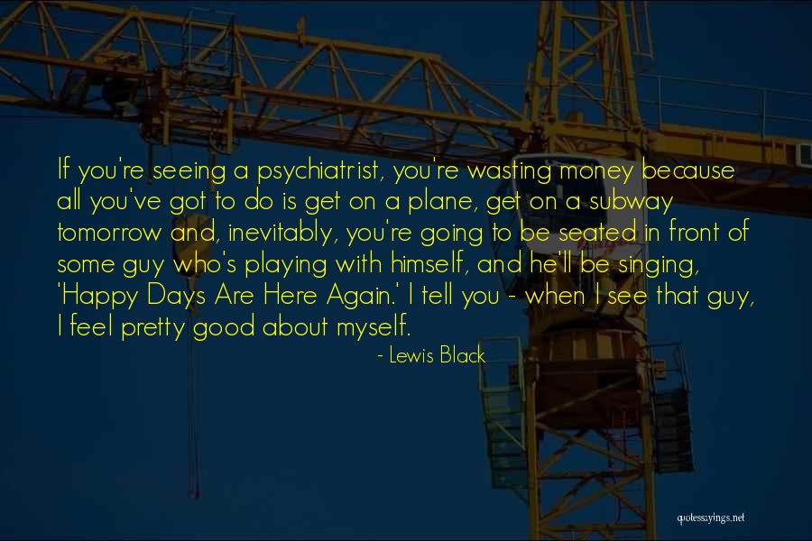 Not Seeing What's In Front Of You Quotes By Lewis Black Not Seeing What's In Front Of You Quotes By Lewis Black