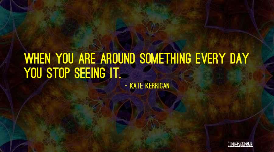 Not Seeing You For A Day Quotes By Kate Kerrigan