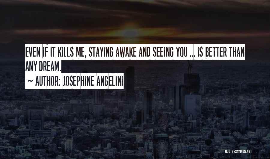 Not Seeing You Kills Me Quotes By Josephine Angelini