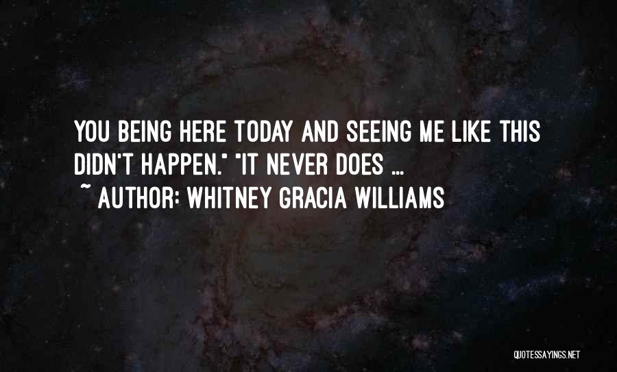 Not Seeing You Today Quotes By Whitney Gracia Williams