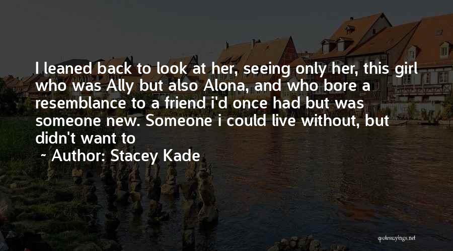 Not Seeing Your Best Friend Quotes By Stacey Kade