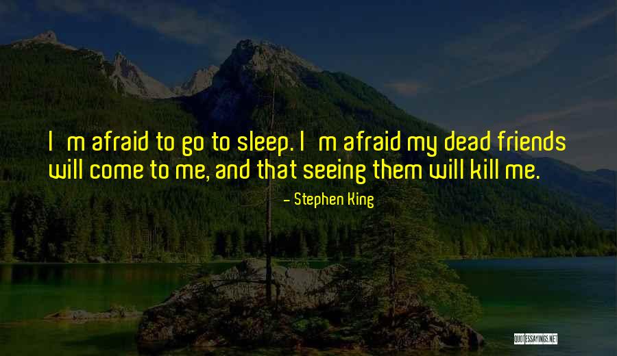Not Seeing Your Friends Quotes By Stephen King