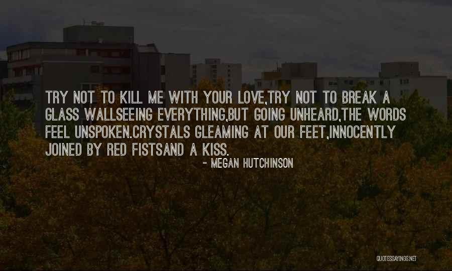 Not Seeing Your Love Quotes By Megan Hutchinson