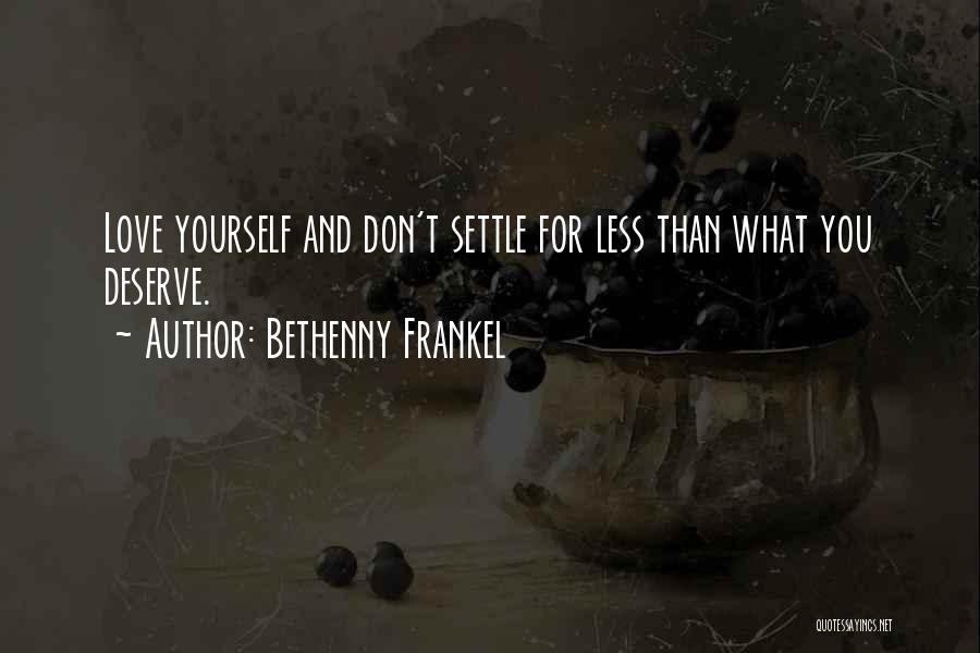 Not Settling For Less Than You Deserve Quotes By Bethenny Frankel