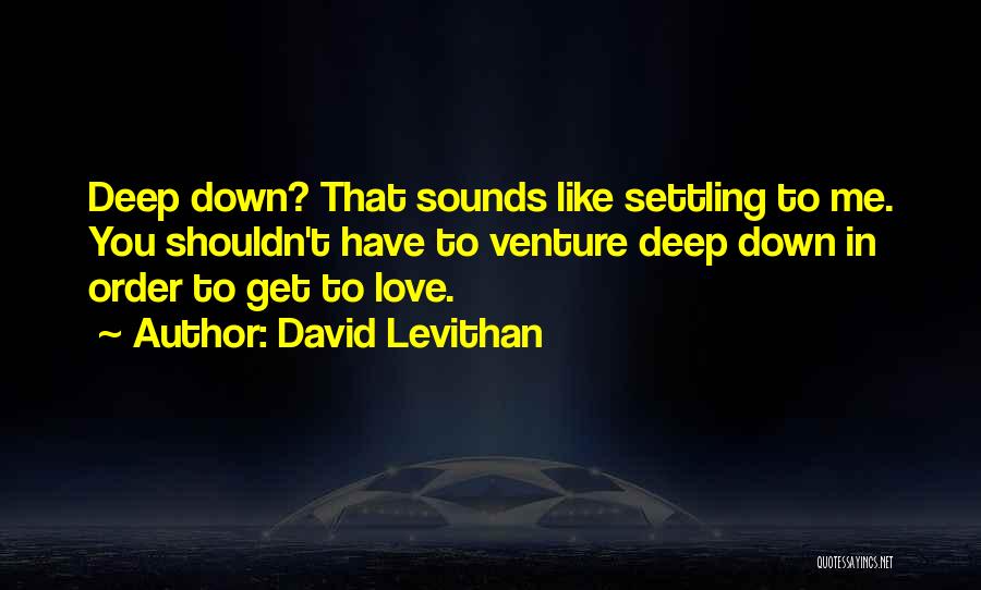 Not Settling In Love Quotes By David Levithan