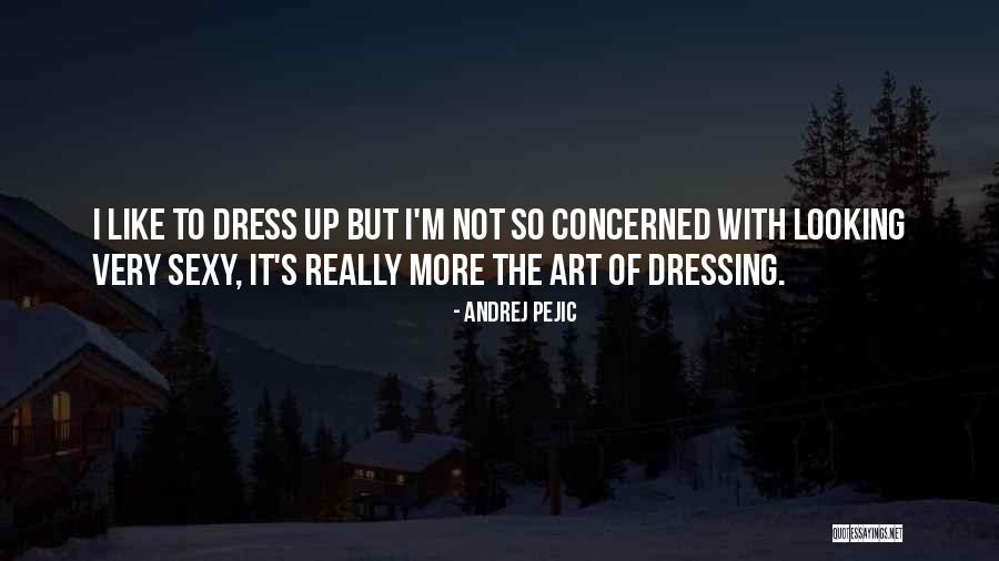 Not Sexy Quotes By Andrej Pejic Not Sexy Quotes By Andrej Pejic