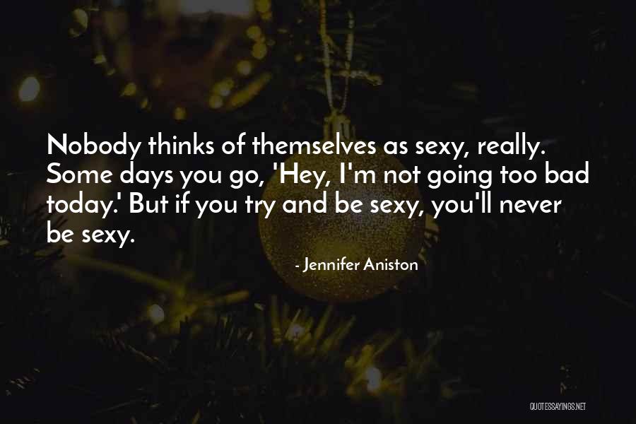Not Sexy Quotes By Jennifer Aniston Not Sexy Quotes By Jennifer Aniston