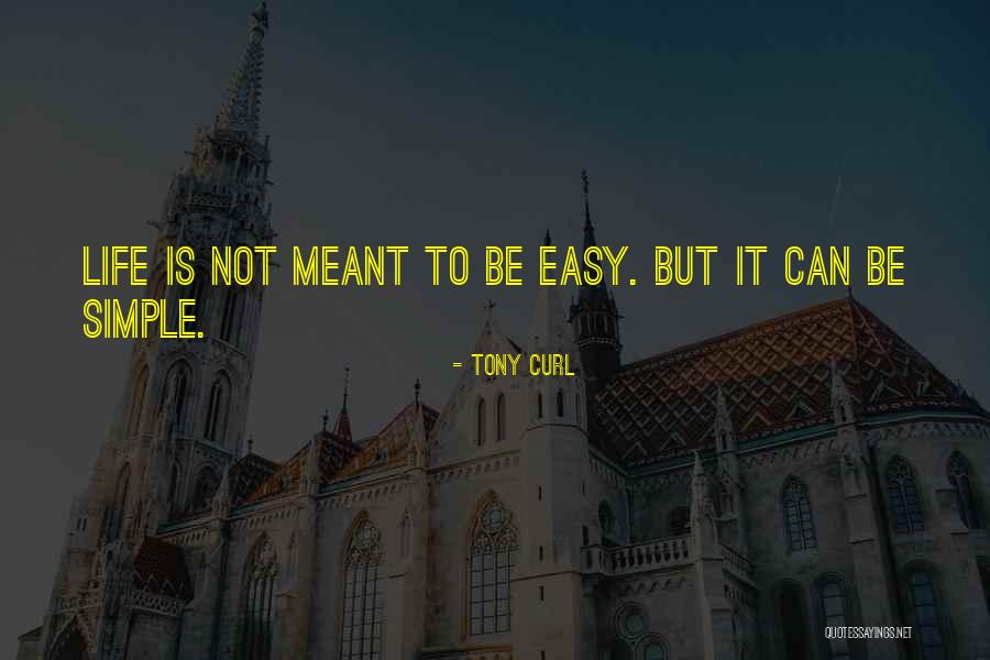 Not Simple Quotes By Tony Curl Not Simple Quotes By Tony Curl