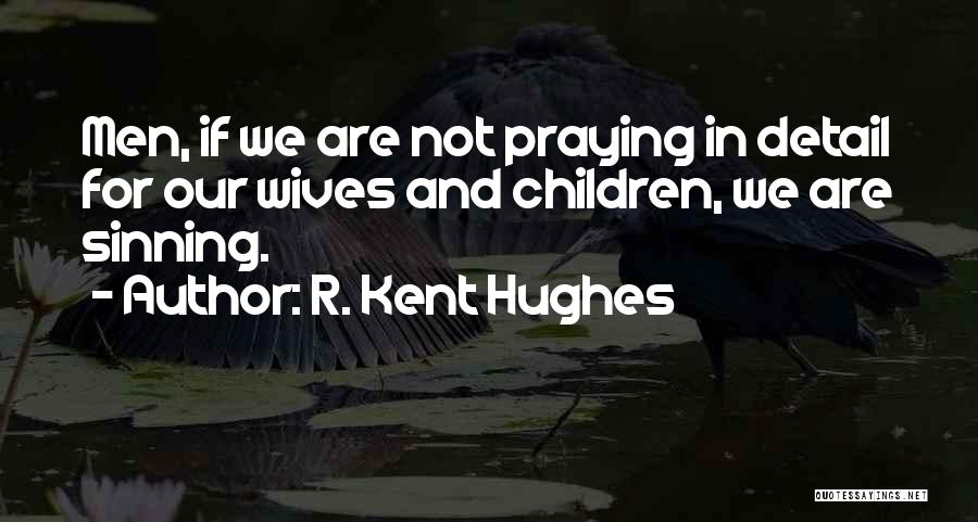 Not Sinning Quotes By R. Kent Hughes