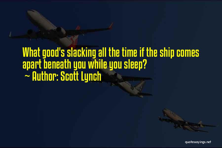 Not Slacking Quotes By Scott Lynch