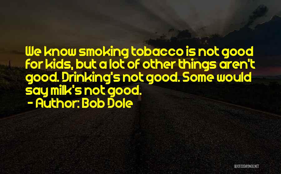 Not Smoking And Drinking Quotes By Bob Dole