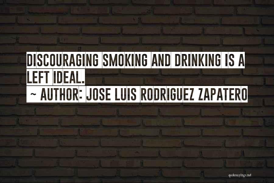 Not Smoking And Drinking Quotes By Jose Luis Rodriguez Zapatero