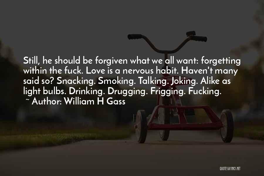 Not Smoking And Drinking Quotes By William H Gass