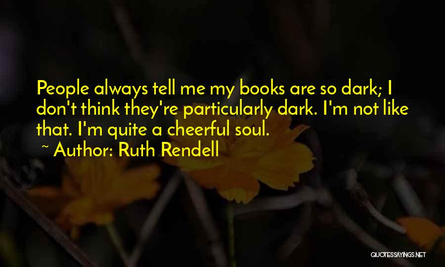 Not So Cheerful Quotes By Ruth Rendell