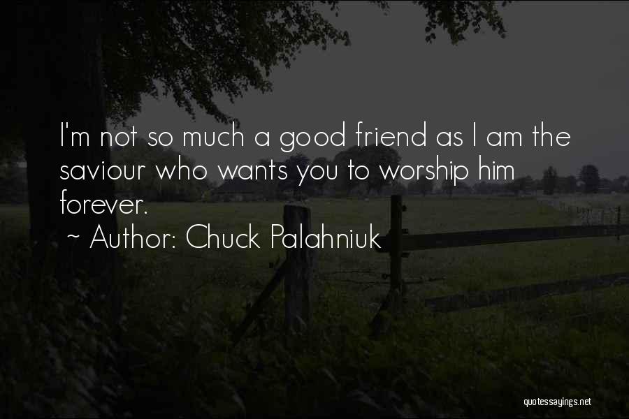 Not So Good Friend Quotes By Chuck Palahniuk