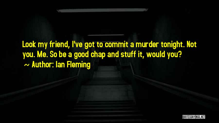 Not So Good Friend Quotes By Ian Fleming