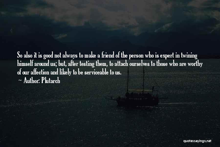 Not So Good Friend Quotes By Plutarch